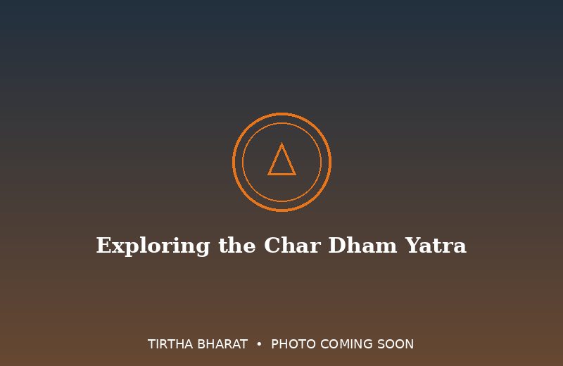 Exploring the Char Dham Yatra: A Complete Guide