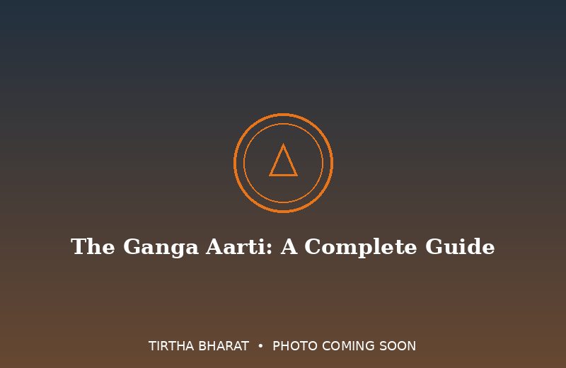 The Ganga Aarti: A Complete Guide to India's Most Sacred Evening Ritual