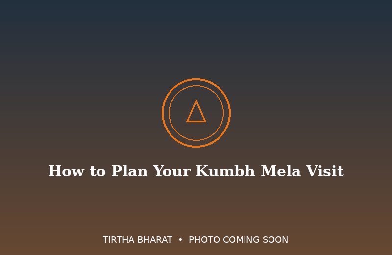 How to Plan Your Kumbh Mela Visit